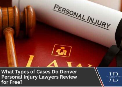 What Types of Cases Do Denver Personal Injury Lawyers Review for Free