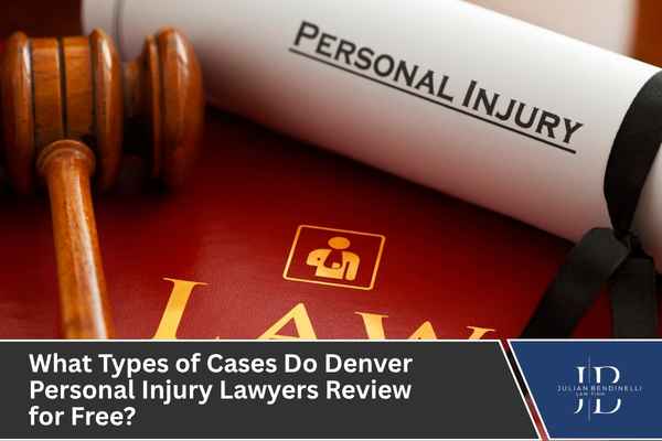 What Types of Cases Do Denver Personal Injury Lawyers Review for Free?